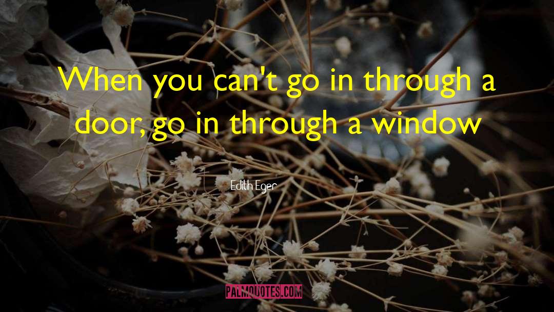 Edith Eger Quotes: When you can't go in