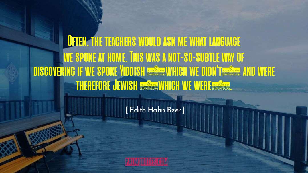 Edith Hahn Beer Quotes: Often, the teachers would ask