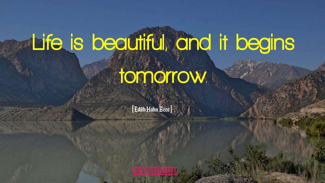 Edith Hahn Beer Quotes: Life is beautiful, and it