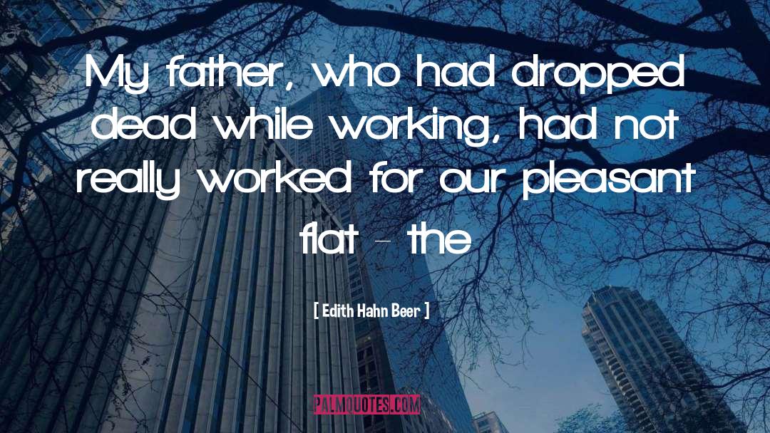 Edith Hahn Beer Quotes: My father, who had dropped