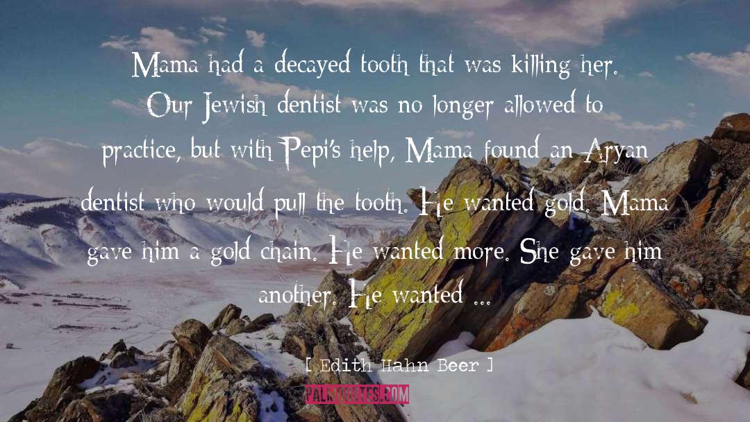 Edith Hahn Beer Quotes: Mama had a decayed tooth