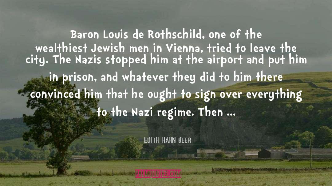 Edith Hahn Beer Quotes: Baron Louis de Rothschild, one
