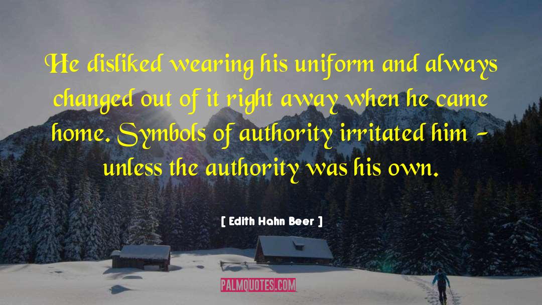 Edith Hahn Beer Quotes: He disliked wearing his uniform