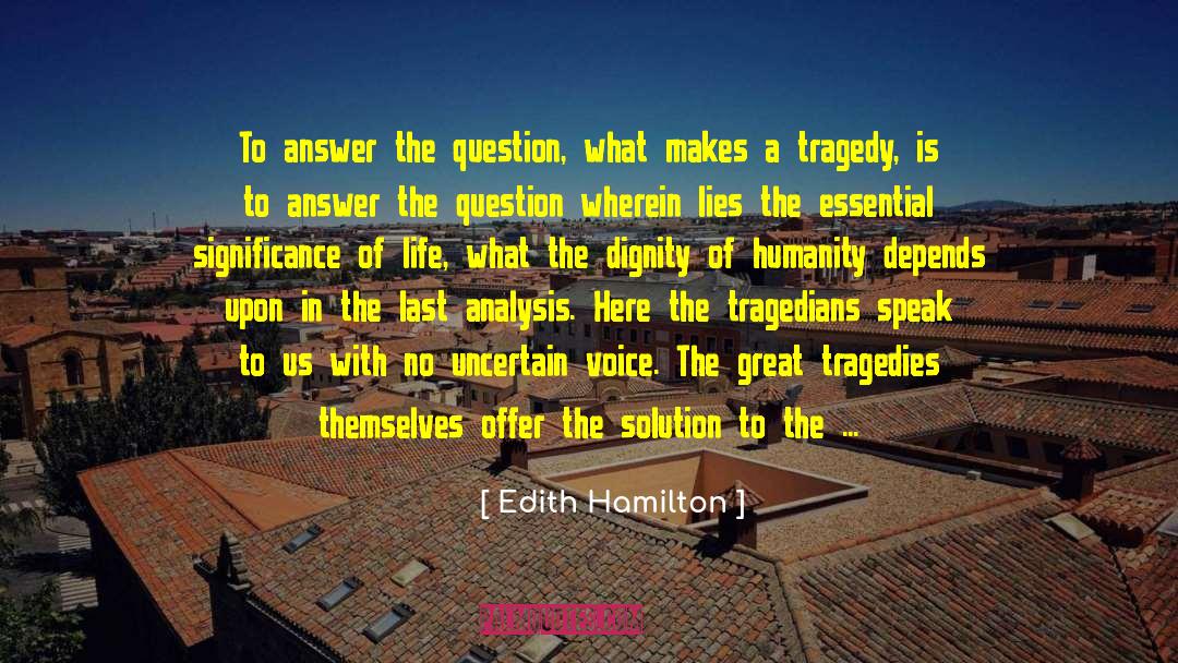 Edith Hamilton Quotes: To answer the question, what