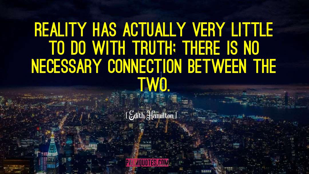 Edith Hamilton Quotes: Reality has actually very little