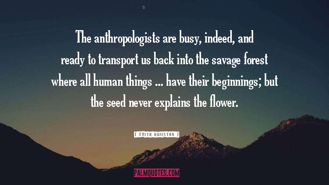 Edith Hamilton Quotes: The anthropologists are busy, indeed,