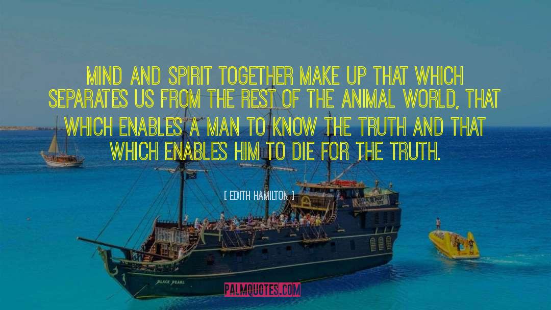 Edith Hamilton Quotes: Mind and spirit together make