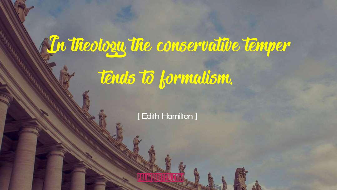 Edith Hamilton Quotes: In theology the conservative temper