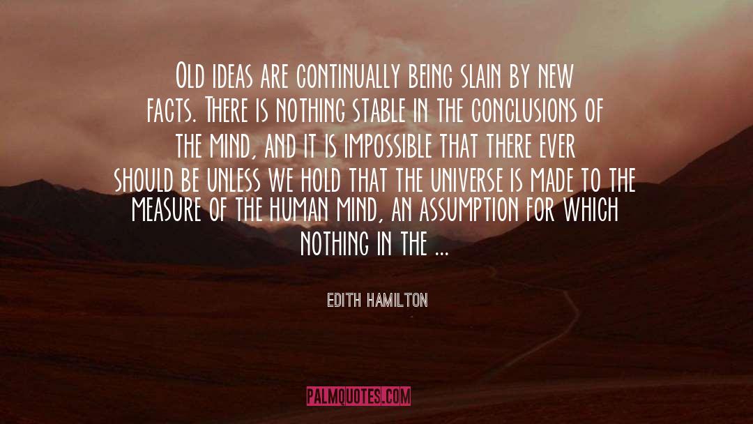 Edith Hamilton Quotes: Old ideas are continually being