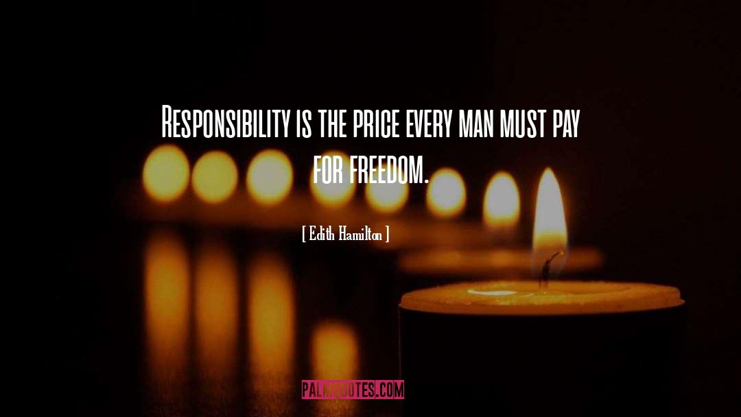 Edith Hamilton Quotes: Responsibility is the price every