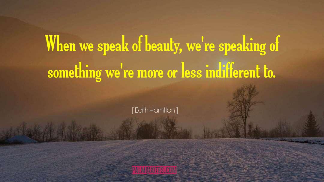 Edith Hamilton Quotes: When we speak of beauty,