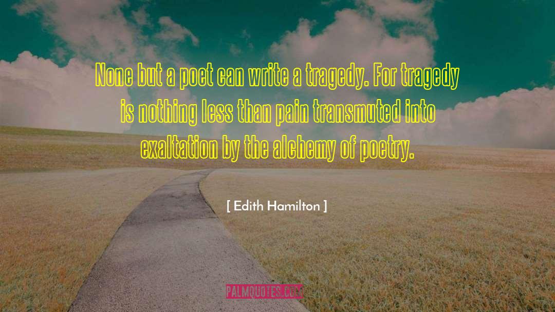 Edith Hamilton Quotes: None but a poet can