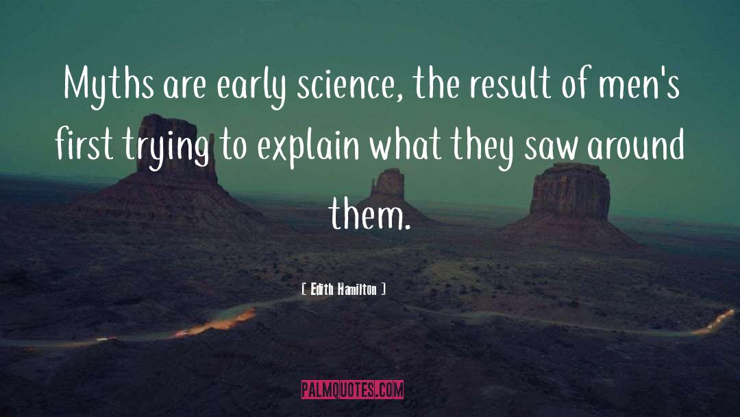 Edith Hamilton Quotes: Myths are early science, the