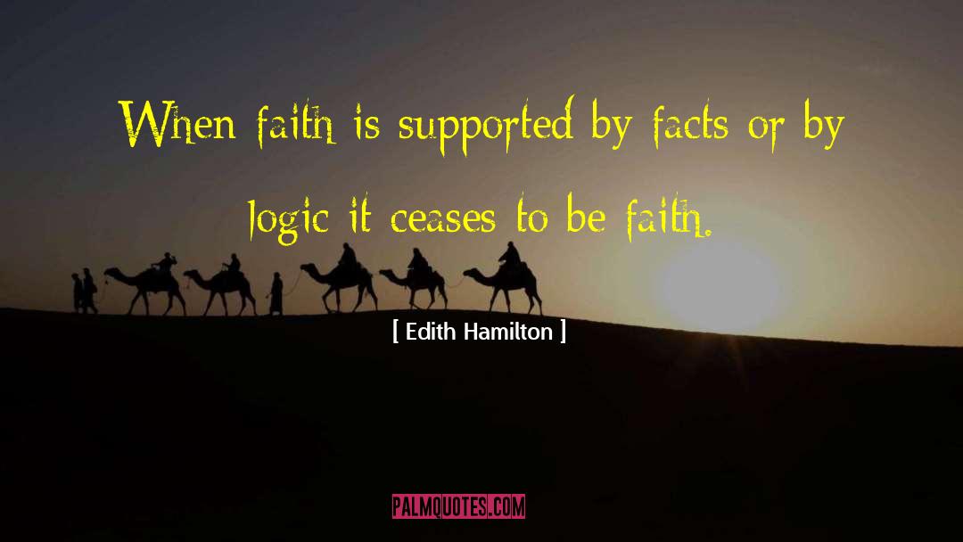 Edith Hamilton Quotes: When faith is supported by