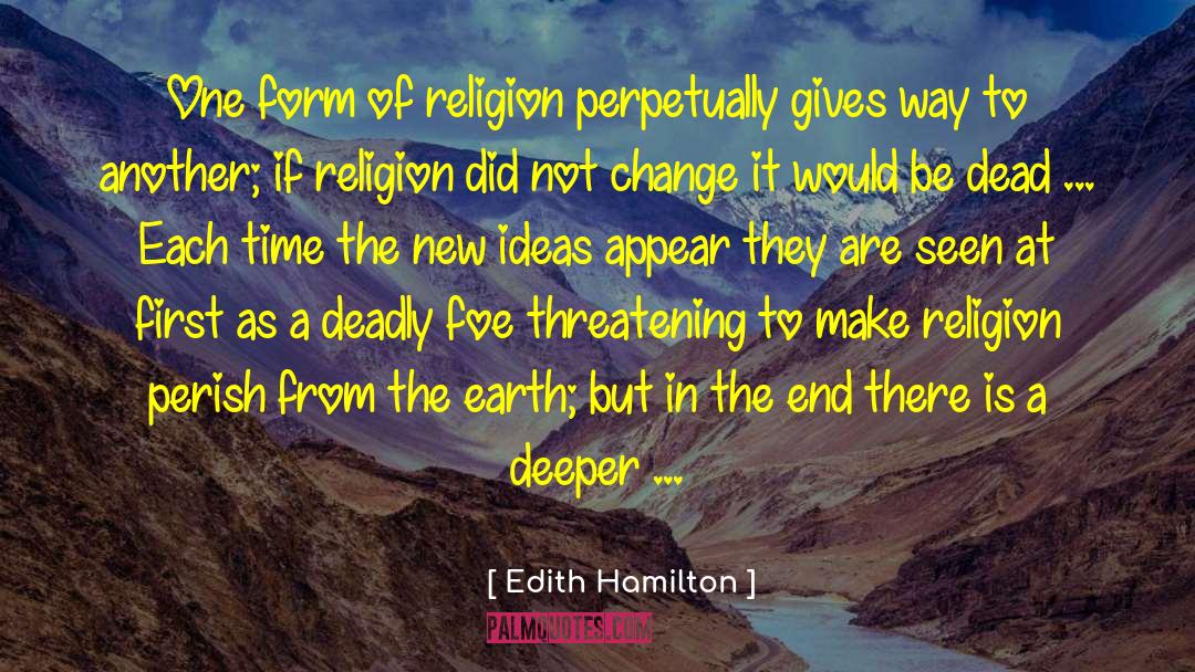 Edith Hamilton Quotes: One form of religion perpetually