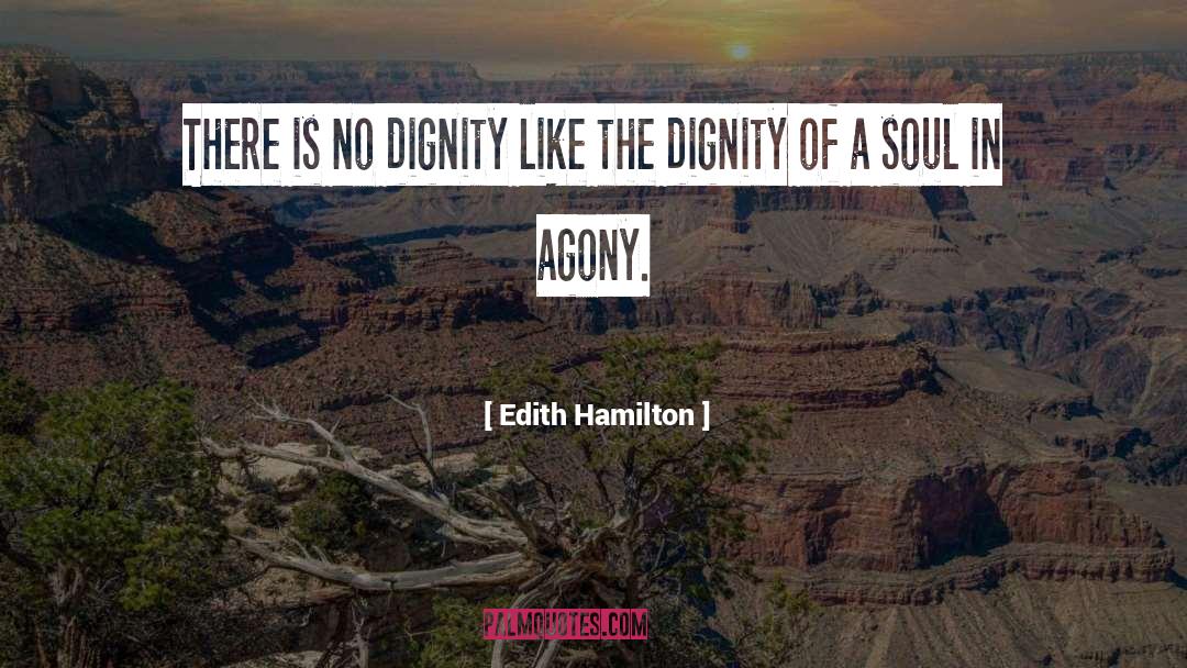 Edith Hamilton Quotes: There is no dignity like