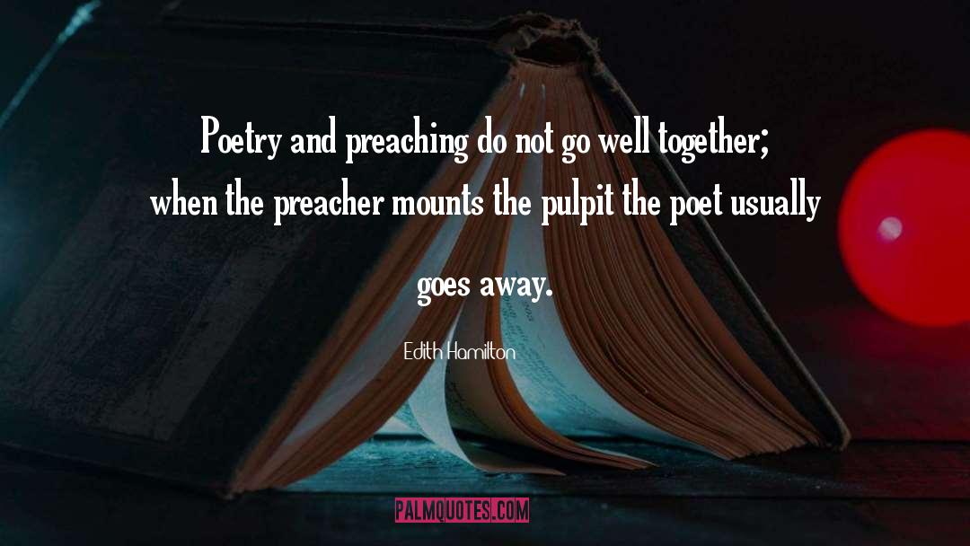 Edith Hamilton Quotes: Poetry and preaching do not