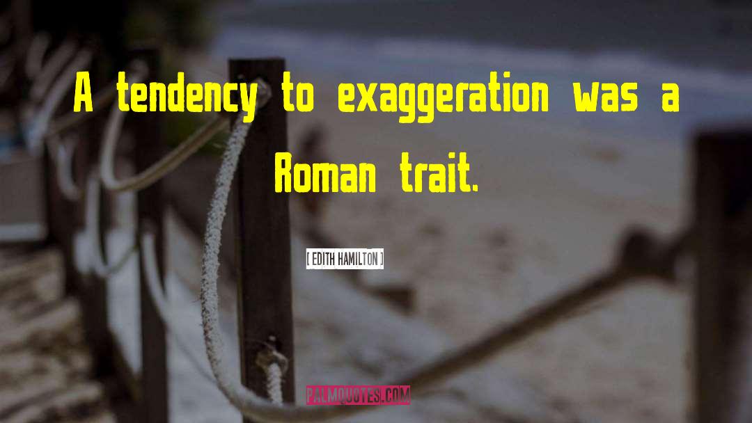 Edith Hamilton Quotes: A tendency to exaggeration was