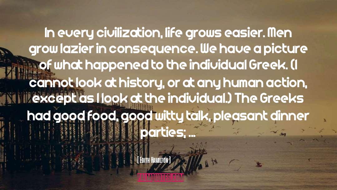 Edith Hamilton Quotes: In every civilization, life grows