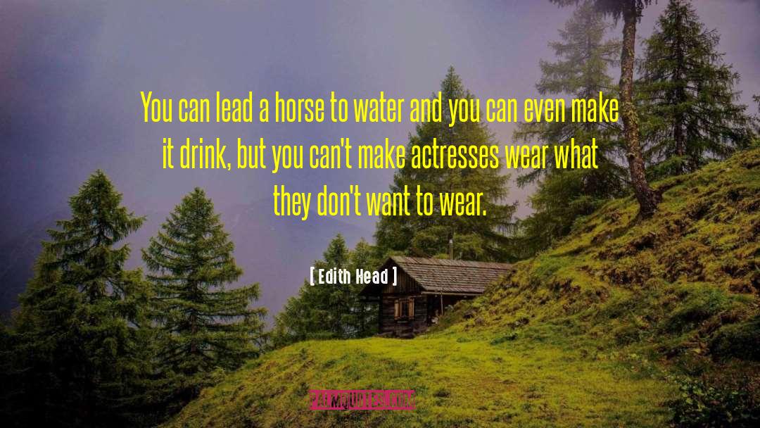 Edith Head Quotes: You can lead a horse