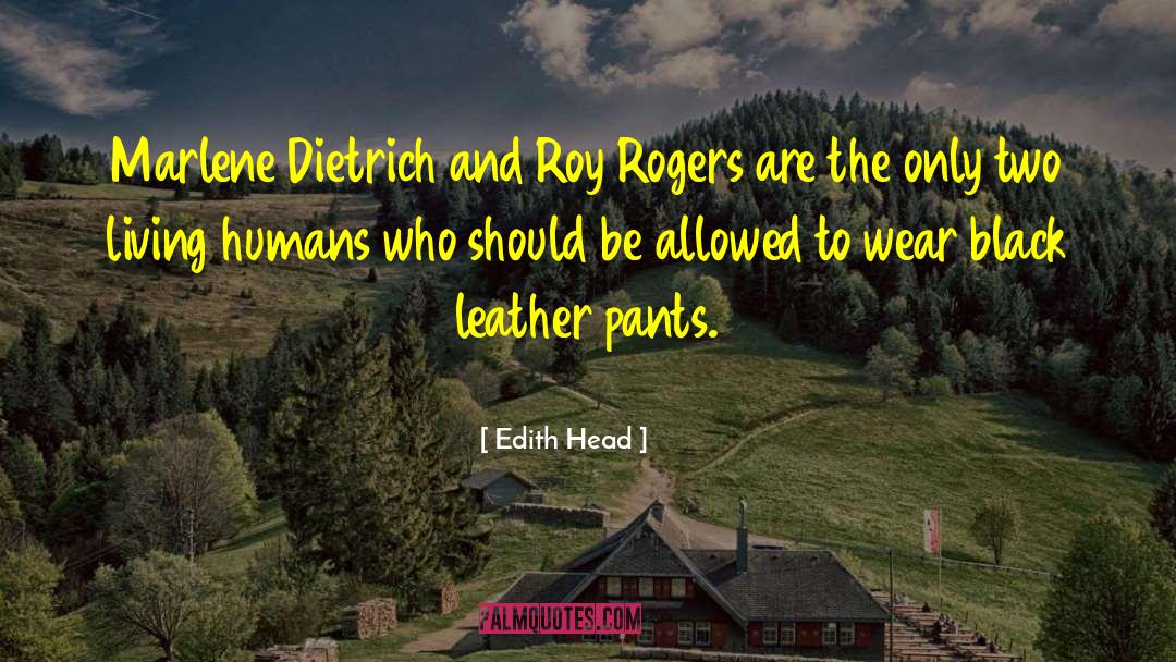 Edith Head Quotes: Marlene Dietrich and Roy Rogers