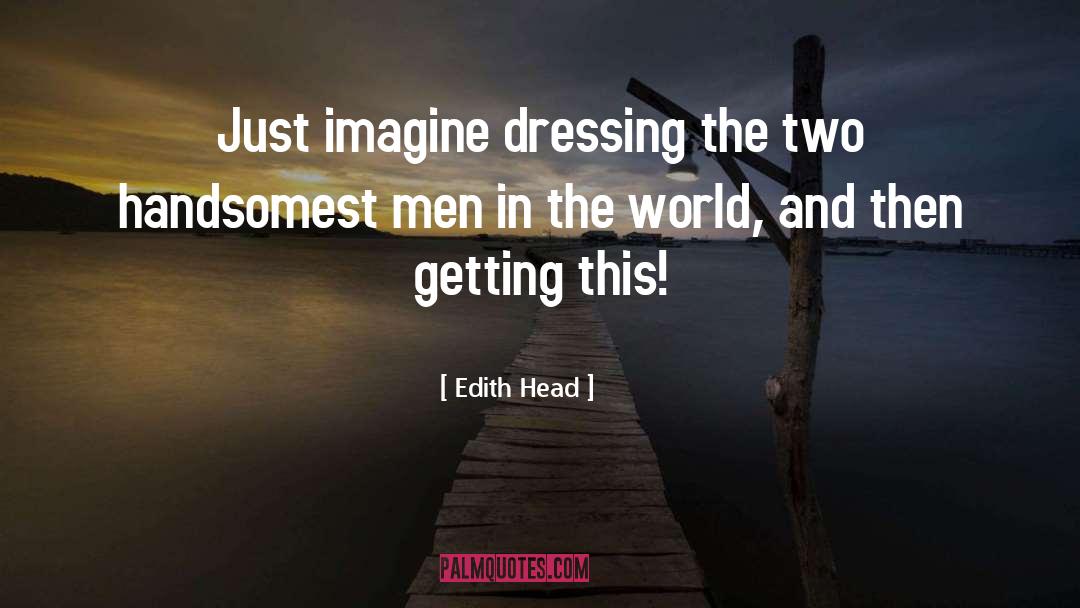 Edith Head Quotes: Just imagine dressing the two