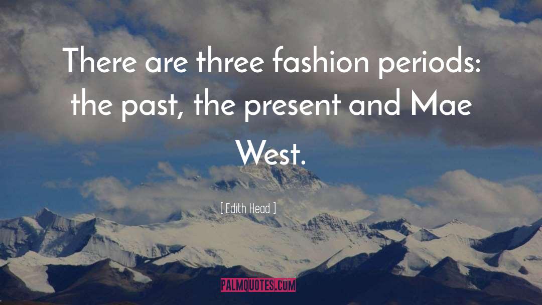 Edith Head Quotes: There are three fashion periods: