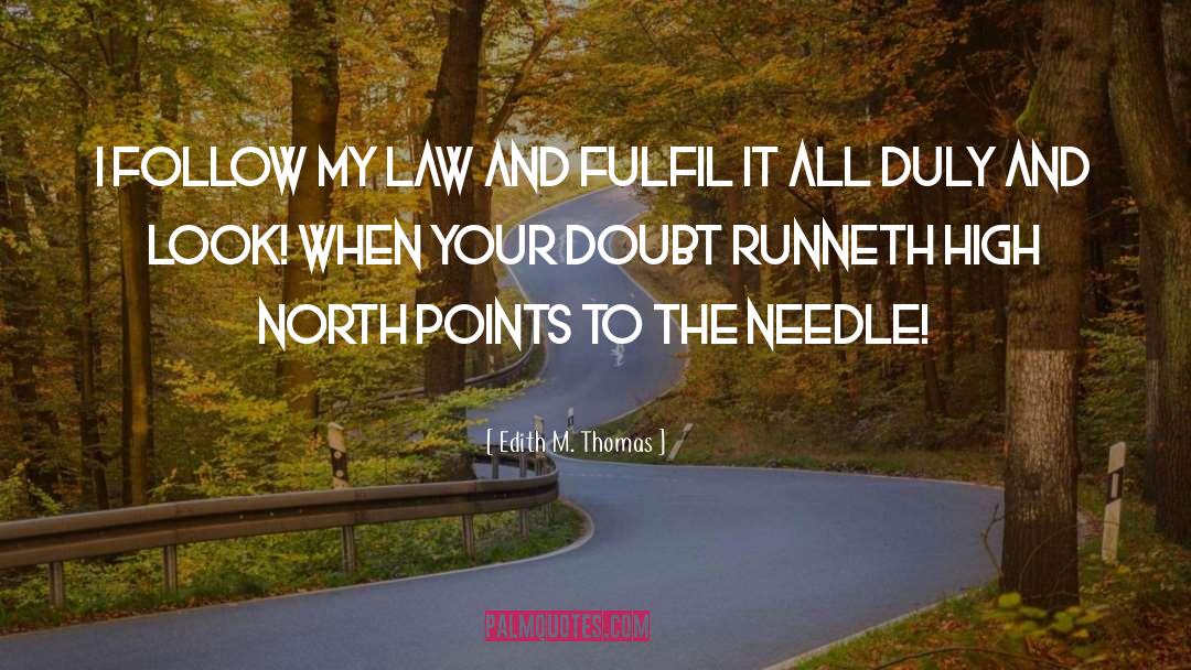 Edith M. Thomas Quotes: I follow my law and