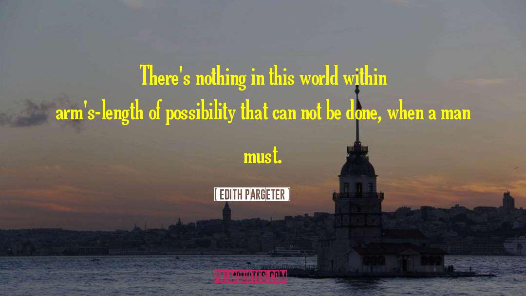 Edith Pargeter Quotes: There's nothing in this world