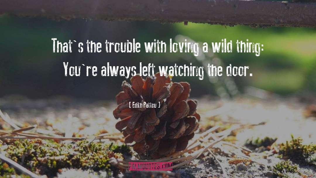 Edith Pattou Quotes: That's the trouble with loving