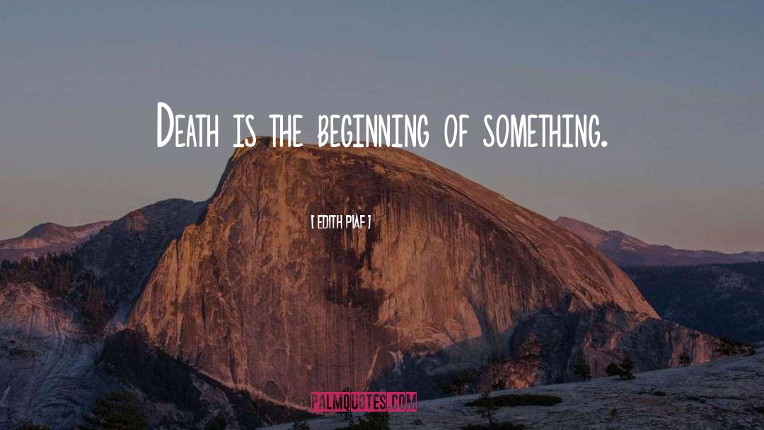 Edith Piaf Quotes: Death is the beginning of