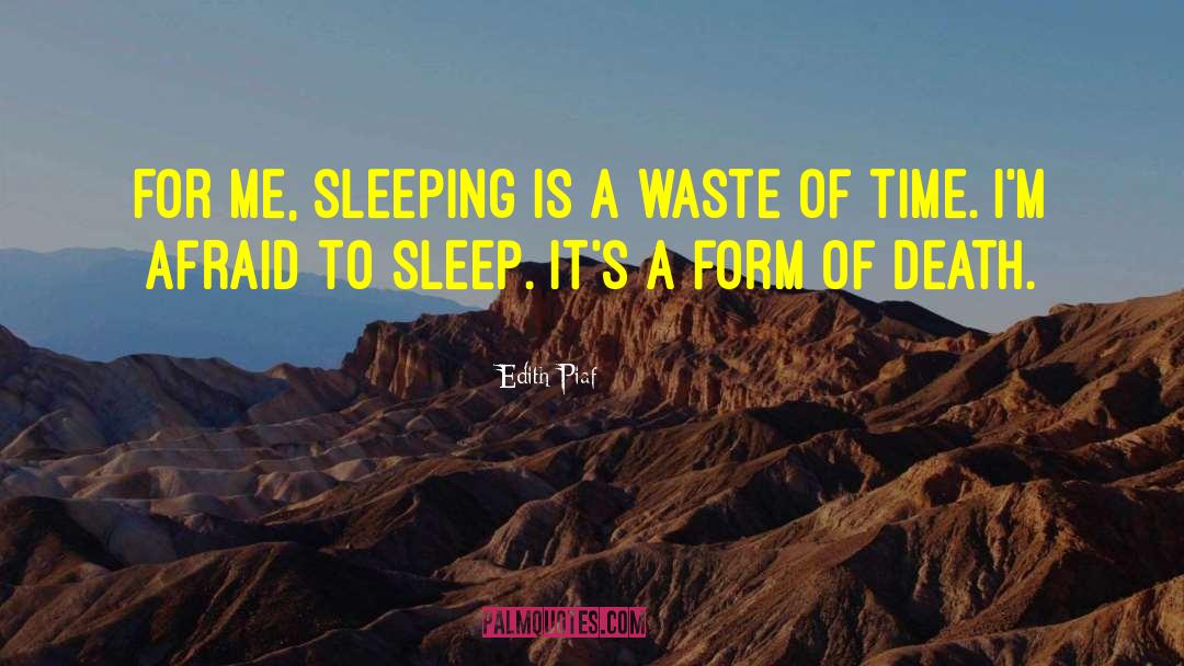 Edith Piaf Quotes: For me, sleeping is a