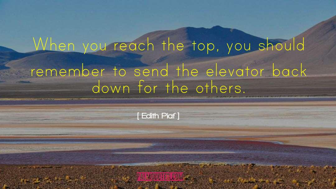 Edith Piaf Quotes: When you reach the top,