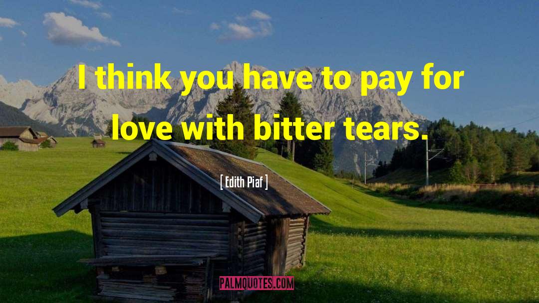 Edith Piaf Quotes: I think you have to