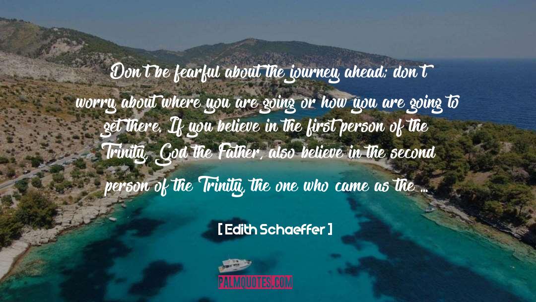 Edith Schaeffer Quotes: Don't be fearful about the