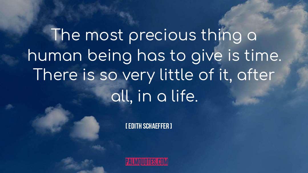 Edith Schaeffer Quotes: The most precious thing a