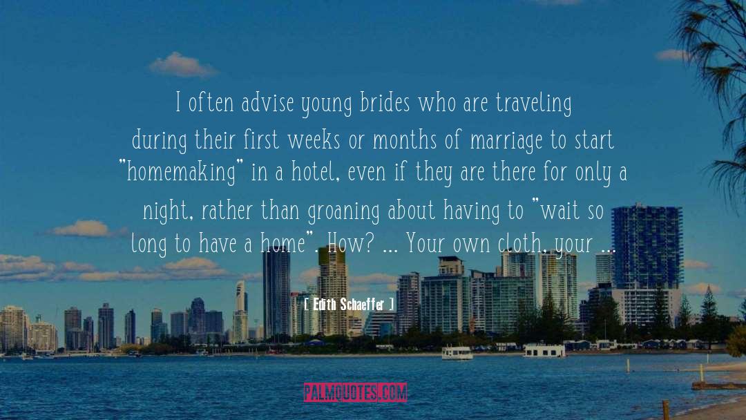 Edith Schaeffer Quotes: I often advise young brides