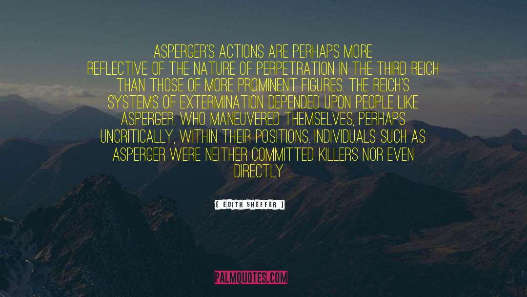 Edith Sheffer Quotes: Asperger's actions are perhaps more