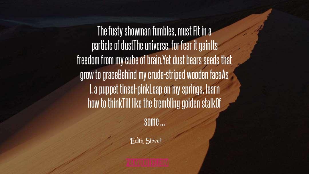 Edith Sitwell Quotes: The fusty showman fumbles, must