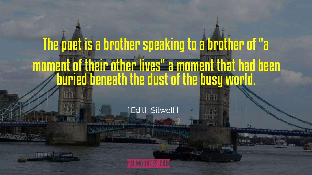 Edith Sitwell Quotes: The poet is a brother