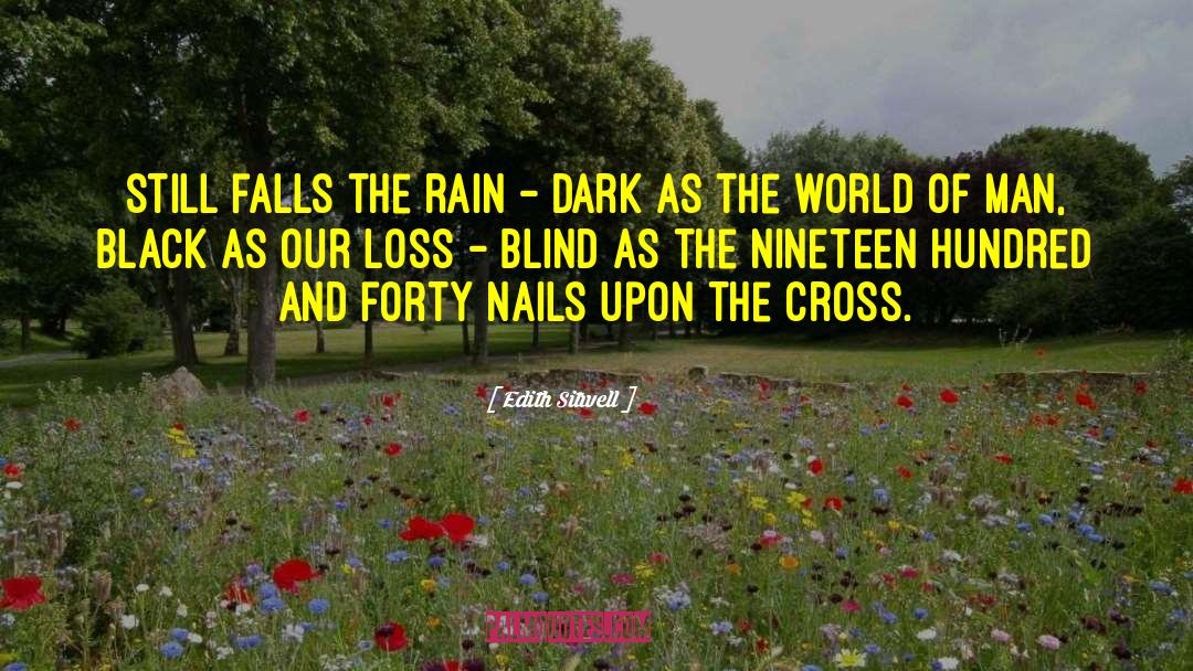 Edith Sitwell Quotes: Still falls the rain -