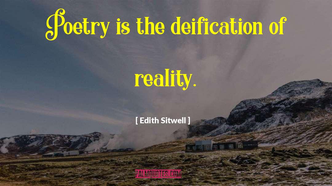 Edith Sitwell Quotes: Poetry is the deification of