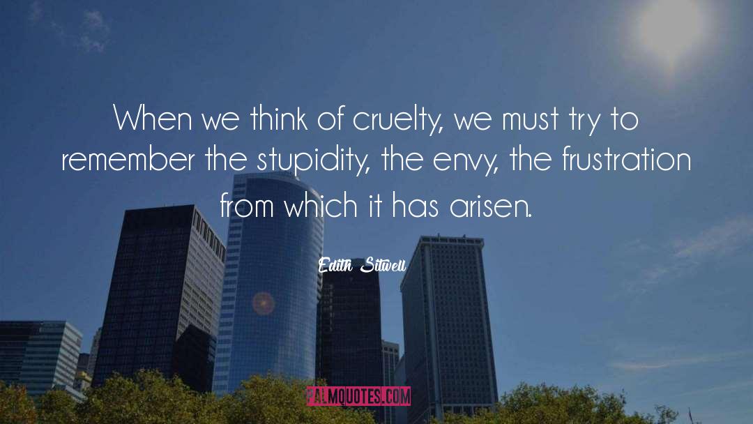 Edith Sitwell Quotes: When we think of cruelty,