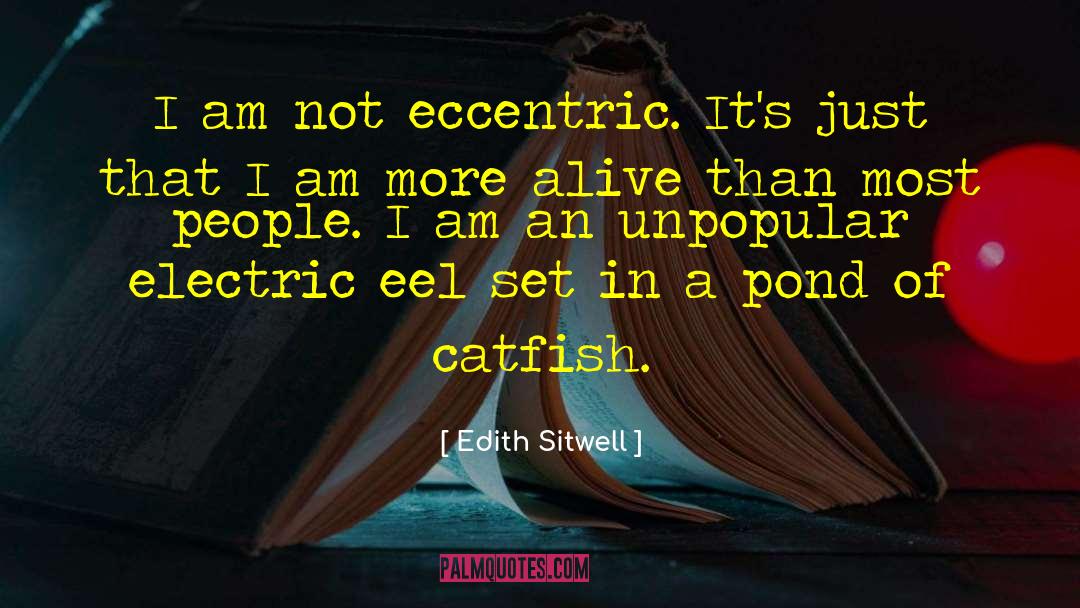 Edith Sitwell Quotes: I am not eccentric. It's