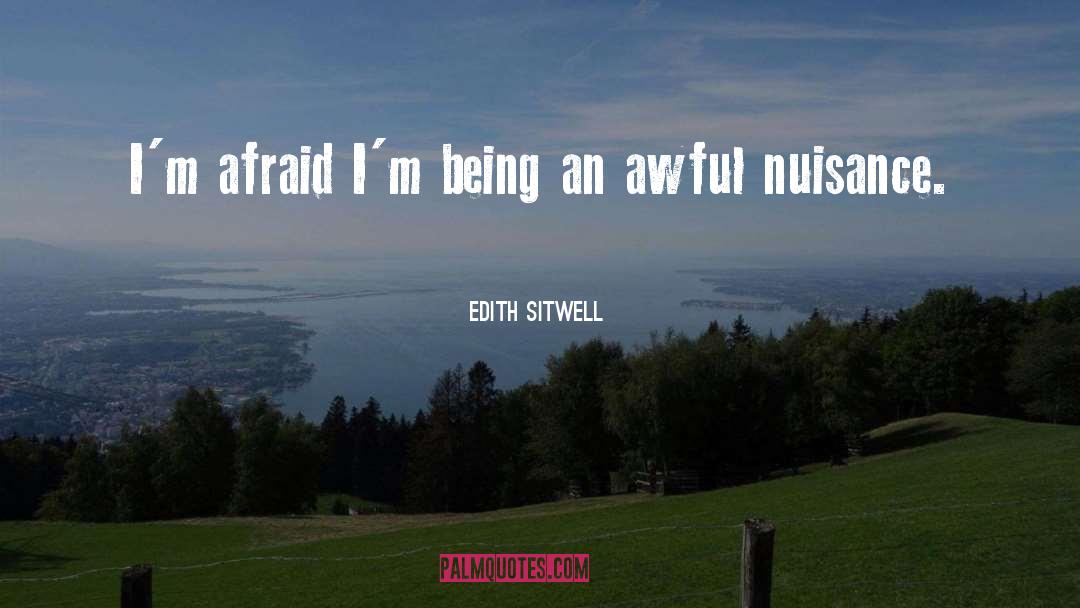 Edith Sitwell Quotes: I'm afraid I'm being an