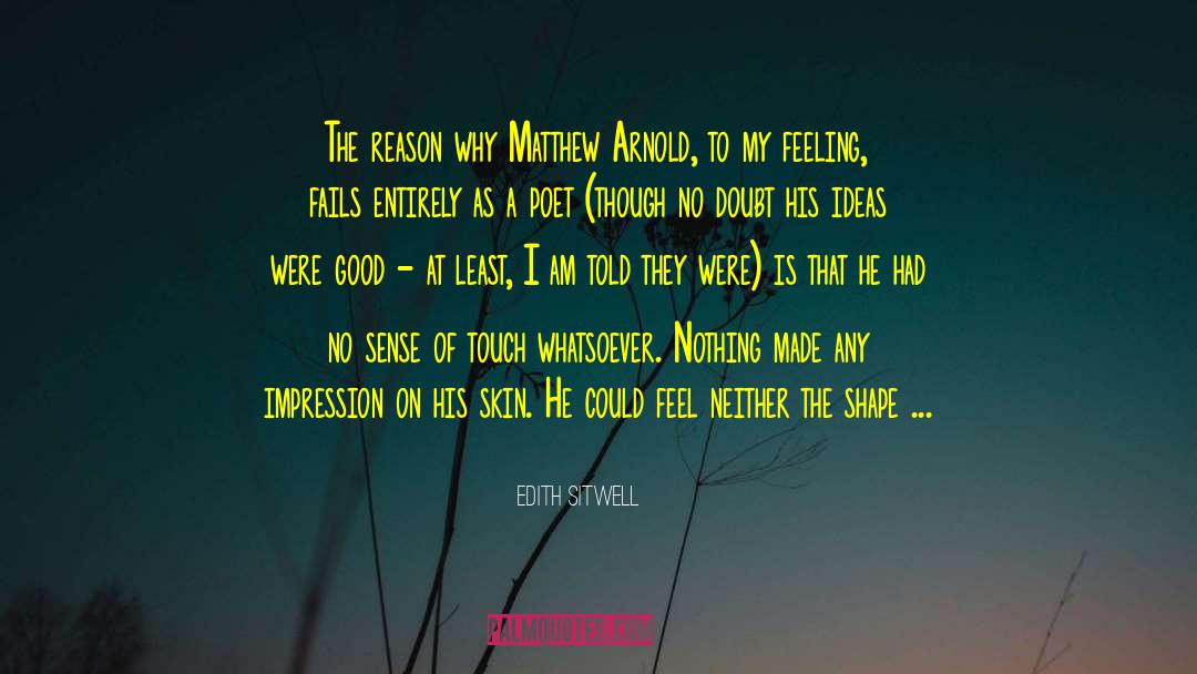 Edith Sitwell Quotes: The reason why Matthew Arnold,