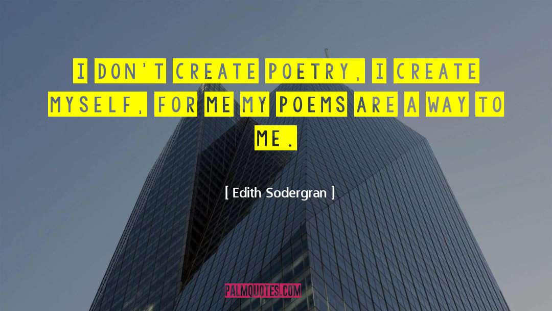 Edith Sodergran Quotes: I don't create poetry, I