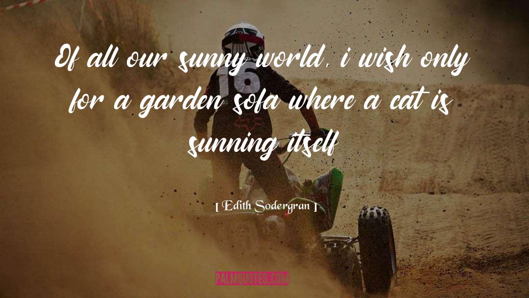 Edith Sodergran Quotes: Of all our sunny world,