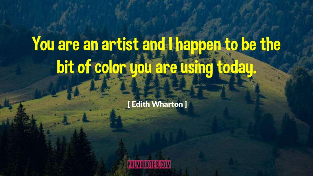 Edith Wharton Quotes: You are an artist and