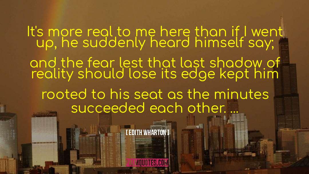 Edith Wharton Quotes: It's more real to me